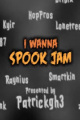 I wanna spook jam