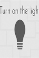 Turn on the light