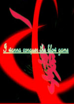 I wanna conquer the blow game