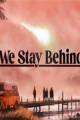 We Stay Behind