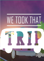 We Took That Trip