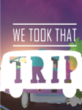 We Took That Trip