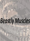 Beastly Muscles