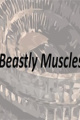 Beastly Muscles