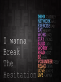 I wanna break the hesitation