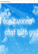 I don't wanna chat with you